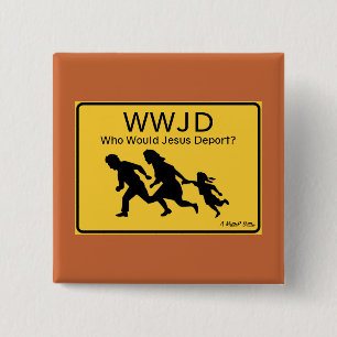 WWJD: Vem skulle Jesus deportera? - En MisterP-kna Knapp