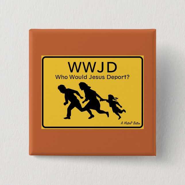 WWJD: Who Would Jesus Deport? - A MisterP Button Knapp (Framsida)