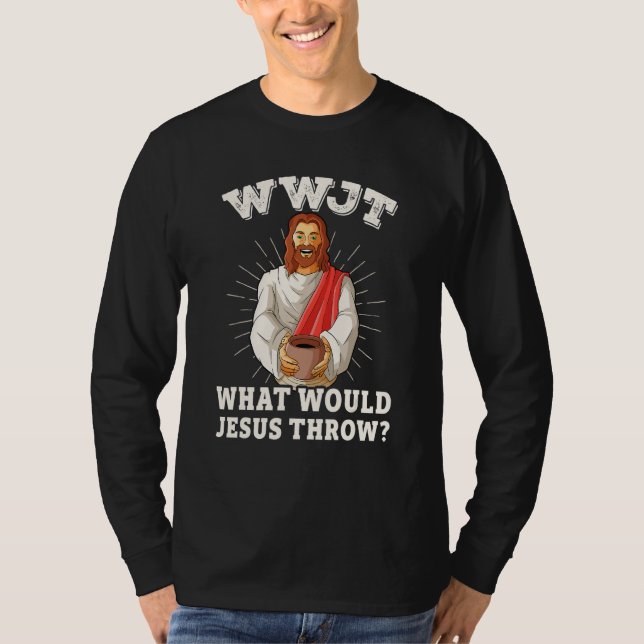 WWJT What would Jesus throw funny pottery T Shirt (Framsida)