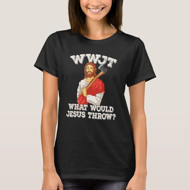 WWJT What would Jesus throw haches axe throwing_2 T Shirt (Framsida)