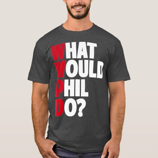 WWPD Vad skulle Phil göra? T Shirt (Framsida)