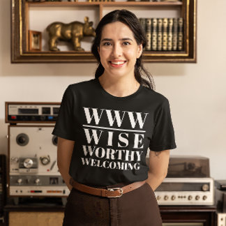 WWW- Wise, Worthy, Welwing T Shirt