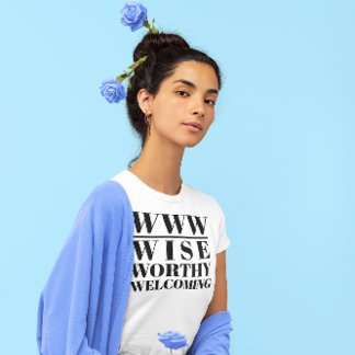 WWW- Wise, Worthy, Welwing T Shirt