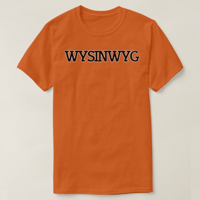 WYSINWYG T SHIRT (Design framsida)