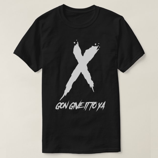 X Gon Ge it to Ya T Shirt (Design framsida)