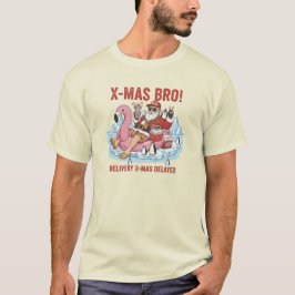X-Mas Bro! Delayed Delivery Sarcastic Holiday T-Sh T Shirt