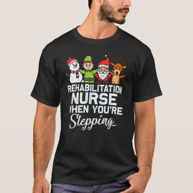 X Mas Christmas Rehabilitation Nurse When You're S T Shirt (Framsida)