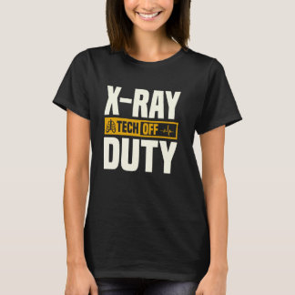 X Ray Tech off Duty Radiology Radiologic T Shirt