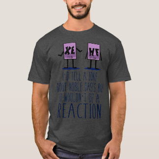 Xe He Chemistry Pun T Shirt