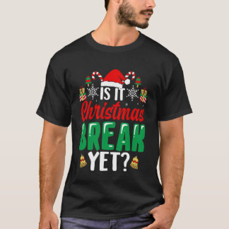 Xmas Holiday is It Christmas Break Yet Teacher Chr T Shirt