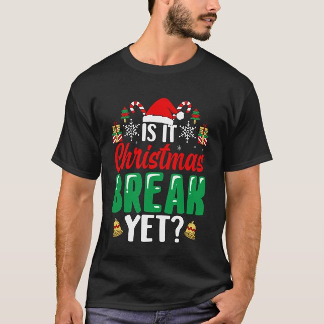 Xmas Holiday is It Christmas Break Yet Teacher Chr T Shirt (Framsida)