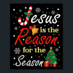 Xmas Jesus Is The Reason For The Season Christmas  Poster<br><div class="desc">Xmas Jesus Is The Reason For The Season Christmas Christian</div>