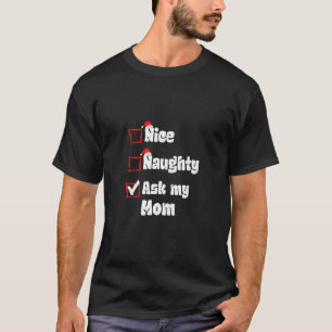 Xmas Nice Naughty Ask my Mom Mother Christmas Sant T Shirt