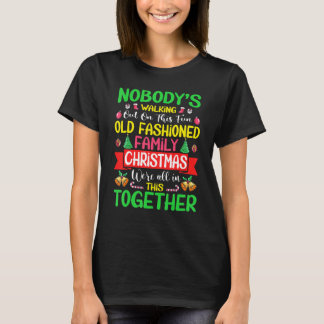 Xmas Nobody's Walking Out On This Fun Old Family C T Shirt