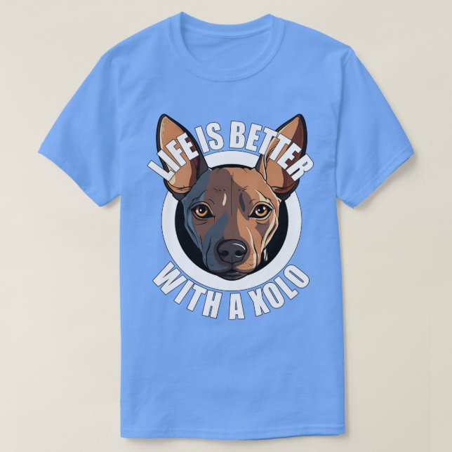 Xolo Xoloitzcuintle Life är bättre med en Hund Hap T Shirt (Design framsida)