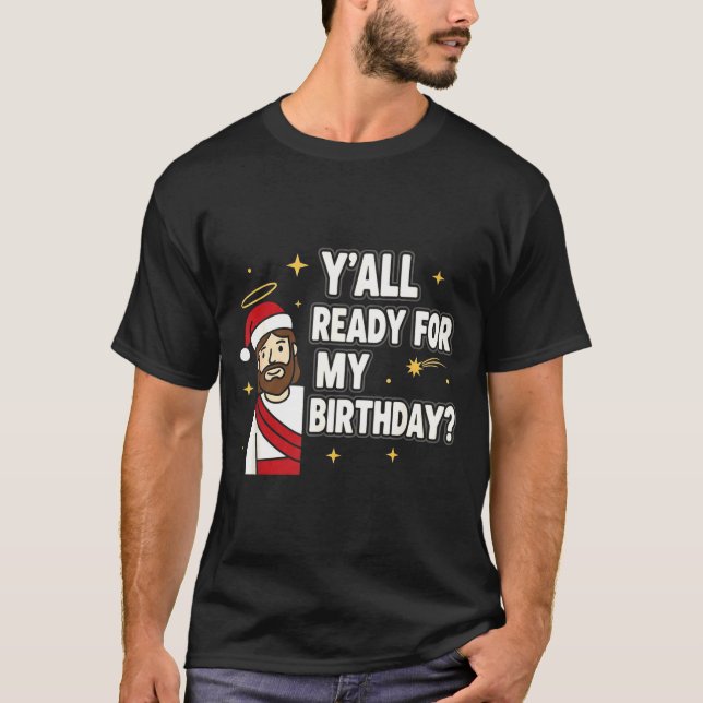 Y’all Ready For My Birthday Funny Jesus Xmas  T Shirt (Framsida)