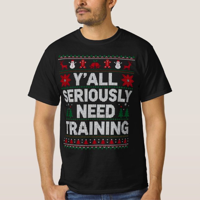 Y’all Seriously Need Training – Funny Ugly Sweater T Shirt (Framsida)