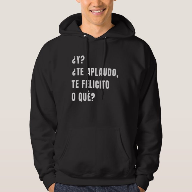 Y Te Aplaudo Te Felicito O Que Spain Sarcasm Hoodie (Framsida)