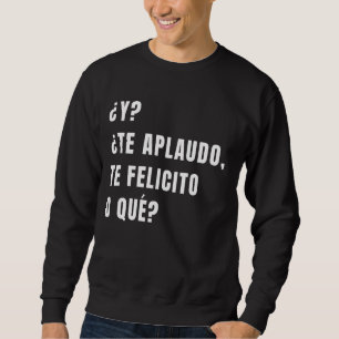 Y Te Aplaudo Te Felicito O Que Spain Sarcasm Lång Ärmad Tröja