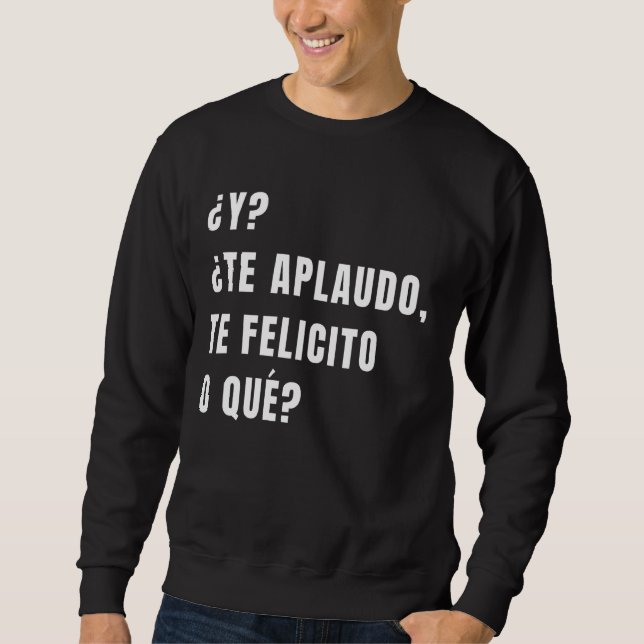 Y Te Aplaudo Te Felicito O Que Spain Sarcasm Lång Ärmad Tröja (Framsida)