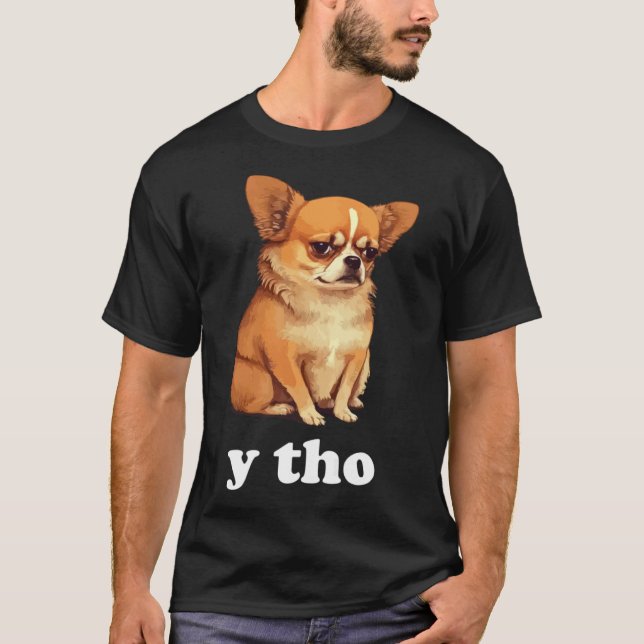 Y Tho Cute Chihuahua Hund Stil T Shirt (Framsida)
