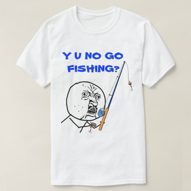 Y U NO Go-fiskematerial T Shirt (Design framsida)