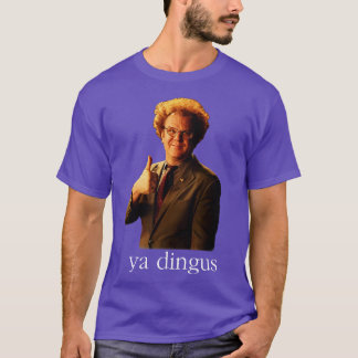 Ya Dingus Dr Steve Brule T Shirt