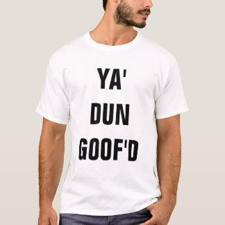 YA'-DUN GOOF'D T SHIRT