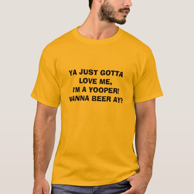 YA FICK PRECIS ÄLSKA MIG, I-förmiddag A YOOPER! T Shirt (Framsida)