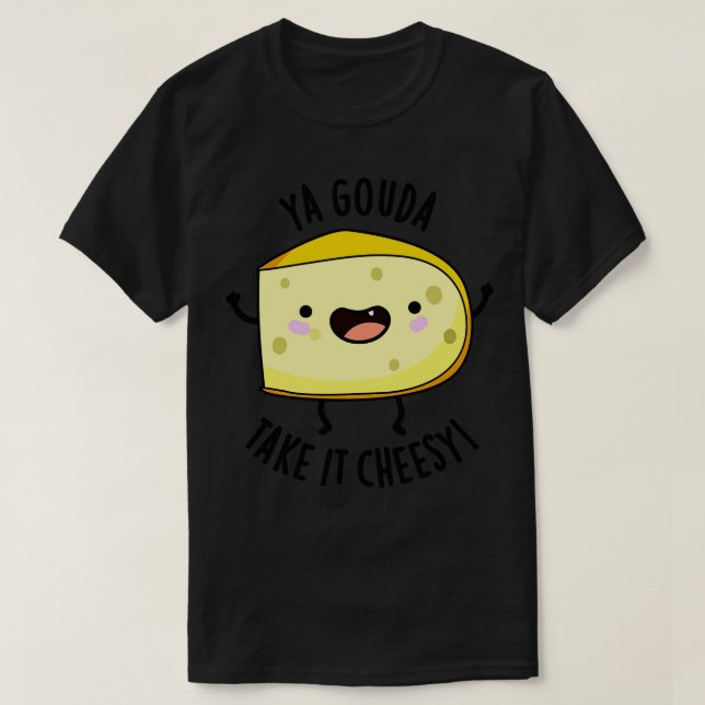 Ya Gouda Ta det ostesy Funny Cheese Pun 1 T Shirt (Design framsida)