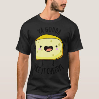 Ya Gouda Ta det ostesy Funny Cheese Pun 1 T Shirt