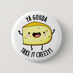 Ya Gouda Ta det ostesy Funny Cheese Pun Knapp