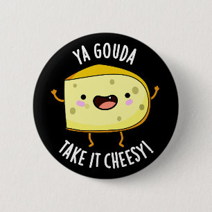 Ya Gouda Ta det ostesy Funny Cheese Pun Mörk BG Knapp