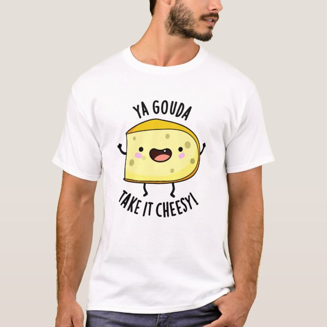 Ya Gouda Ta det ostesy Funny Cheese Pun T Shirt (Framsida)