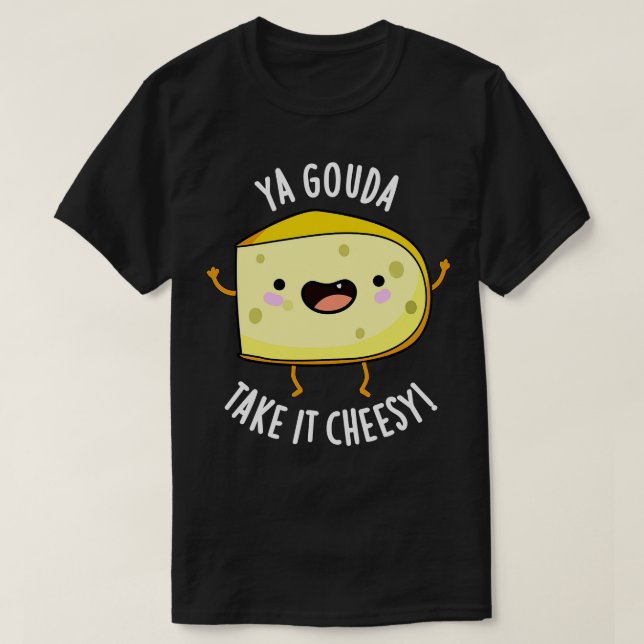 Ya Gouda Ta det ostesy Funny Cheese Pun T Shirt (Design framsida)
