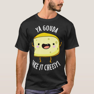 Ya Gouda Ta det ostesy Funny Cheese Pun T Shirt