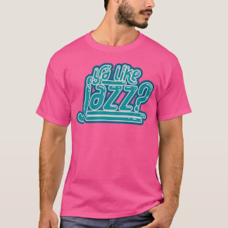 Ya like Jazz T Shirt