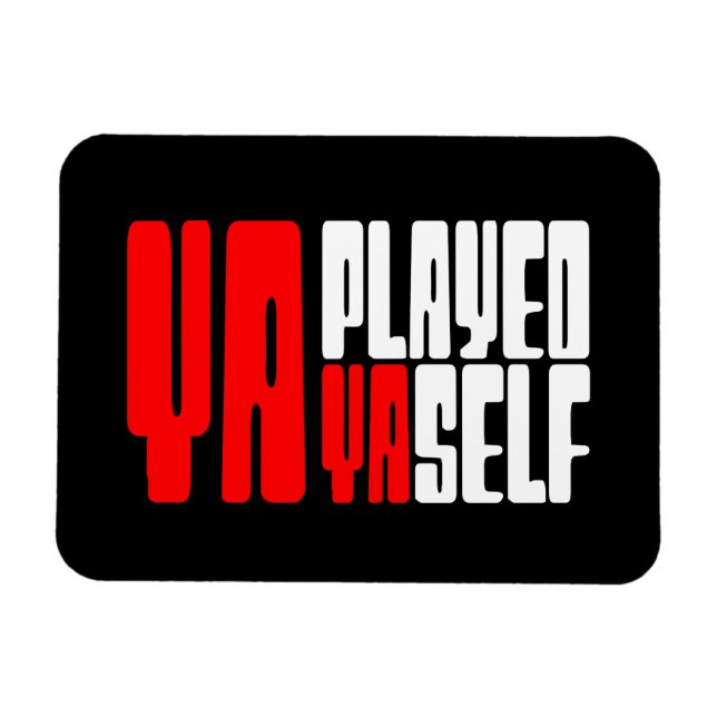 Ya Played Yaself Magnet (Horisontell)