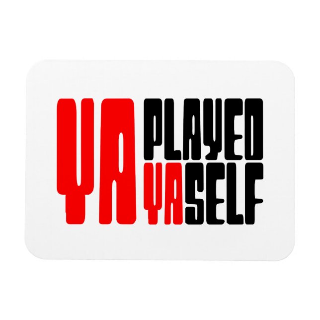 Ya Played Yaself Magnet (Horisontell)
