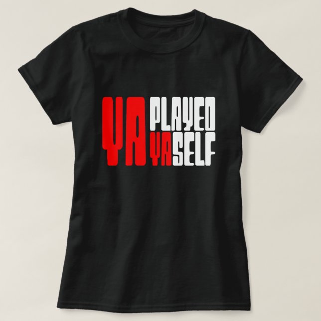 Ya Played Yaself T Shirt (Design framsida)
