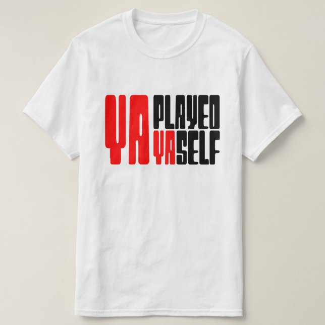 Ya Played Yaself T Shirt (Design framsida)