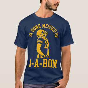 Ya Ready Messup AARon 2 T Shirt