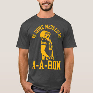 Ya Ready Messup AARon 2 T Shirt
