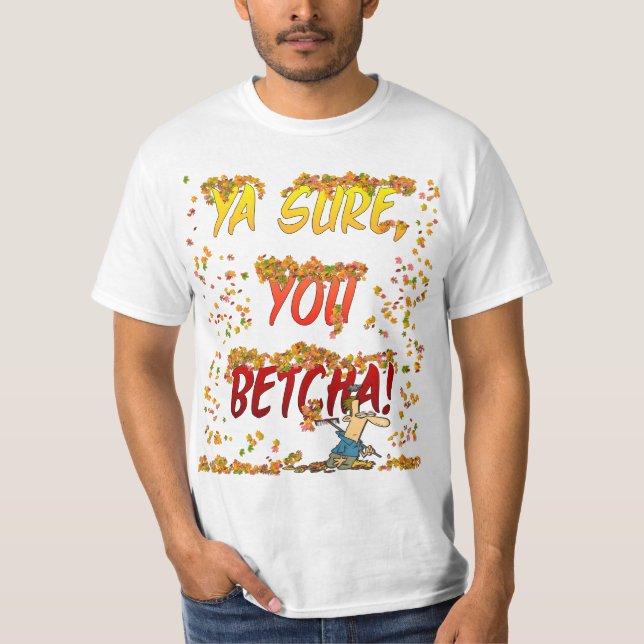 Ya Sure, dig Betcha höst lövskjorta T-shirt (Framsida)