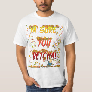 Ya Sure, dig Betcha höst lövskjorta Tee