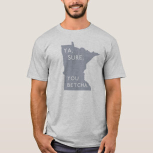 Ya Sure, dig Betcha - stolt grått för Minnesot Tee Shirt