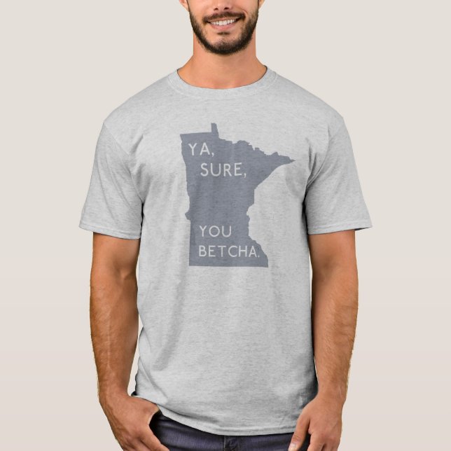 Ya Sure, dig Betcha - stolt | grått för Minnesotan Tee Shirt (Framsida)