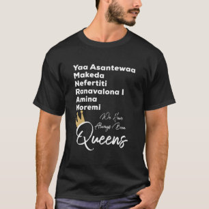 Yaa Makeda Nefertiti Ranavalona Amina Moremi Drott T Shirt
