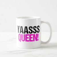 Yaasss Queen