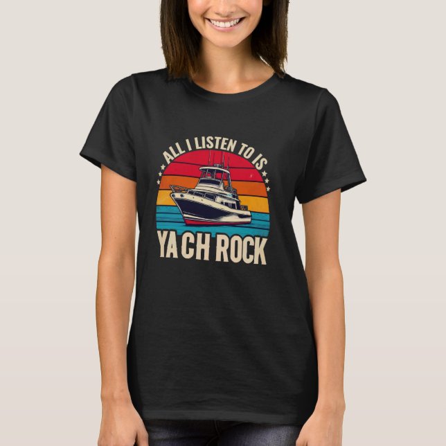 Yacht Party Yacht kapten - allt jag lyssnar på är  T Shirt (Framsida)